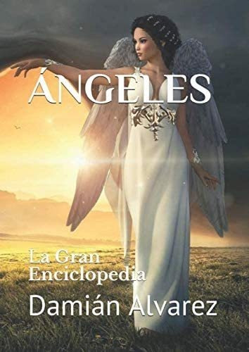 Libro:ángeles: La Gran Enciclopedia (spanish Edition)