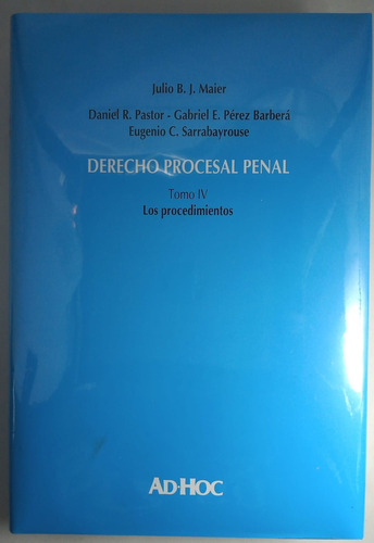 Derecho Procesal Penal. Tomo 4 - Maier, Julio B. J