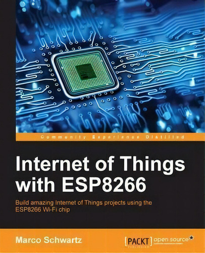 Internet Of Things With Esp8266, De Marco Schwartz. Editorial Packt Publishing Limited, Tapa Blanda En Inglés
