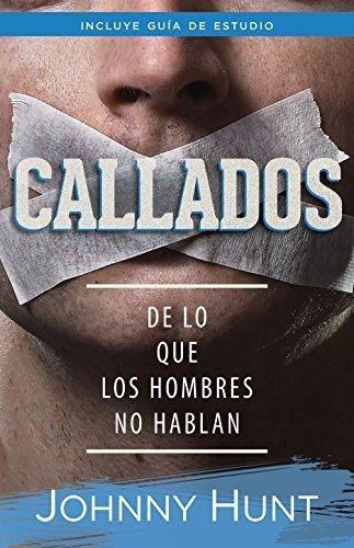Callados : De Lo Que Los Hombres No Hablan, De Johnny Hunt. Editorial Portavoz En Español