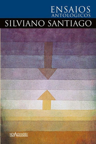 Ensaios Antológicos De Silviano Santiago: Obras Antologicas, De Silviano Santiago. Editora Nova Alexandria, Capa Mole, Edição 1ª Edição - 2013 Em Português