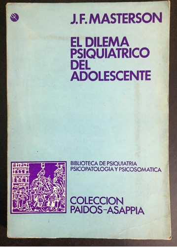 El Dilema Psiquiátrico Del Adolescente. J.f.masterson