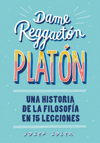 Dame Reggaetón, Platón - Josep Soler