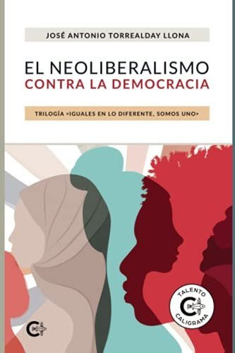Libro El Neoliberalismo Contra La Democraciade José Antonio