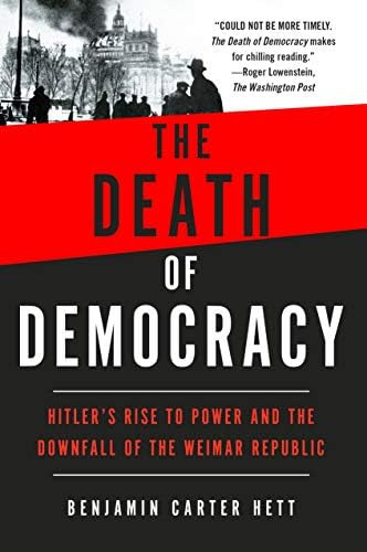 The Death of Democracy: Hitlerøs Rise to Power and the Downfall of the Weimar Republic, de Hett, Benjamin Carter. Editorial St. Martin's Griffin, tapa blanda en inglés