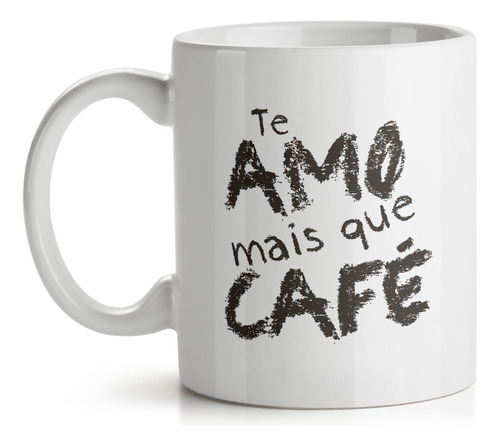 Caneca Te Amo Mais Que Café