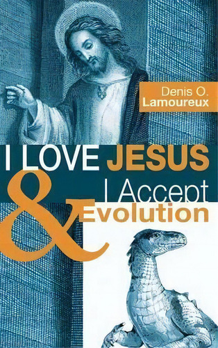 I Love Jesus & I Accept Evolution, De Denis O Lamoureux. Editorial Wipf & Stock Publishers, Tapa Dura En Inglés