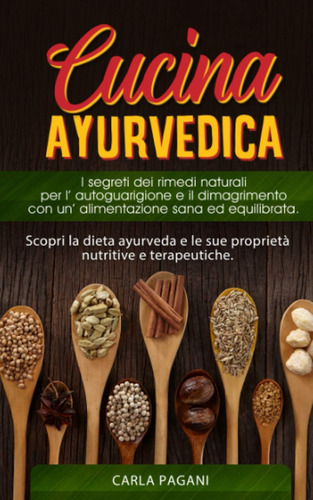 Libro: Cucina Ayurvedica: Scopri La Dieta Ayurveda E Le Sue