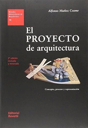 El Proyecto De Arquitectura. Concepto, Proceso Y Representacion, De Alfonso Muñuz Cosme. Editorial Reverte En Español