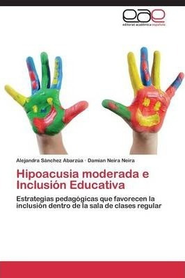 Hipoacusia Moderada E Inclusion Educativa - Sanchez Abarz...