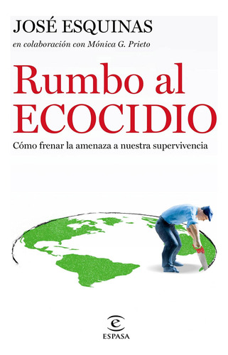 Libro: Rumbo Al Ecocidio. José Esquinas Alcázar. Espasa Calp
