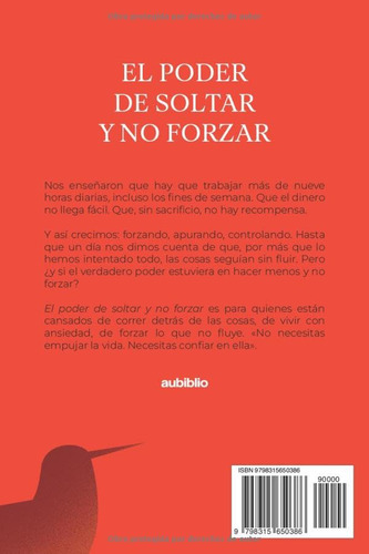 El Poder De Soltar Y No Forzar: Aprende A Fluir Con La Y A