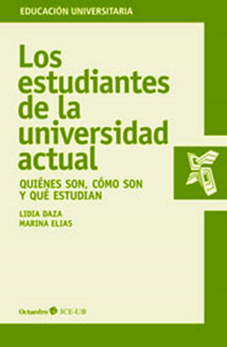 Los Estudiantes De La Universidad Actual. Quienes Son, Como Son Y Que Estudian: Quiénes Son, Cómo Son Y Qué Estudian, De Lidia Daza. Editorial Octaedro, Tapa Blanda, Edición 1 En Español, 2015