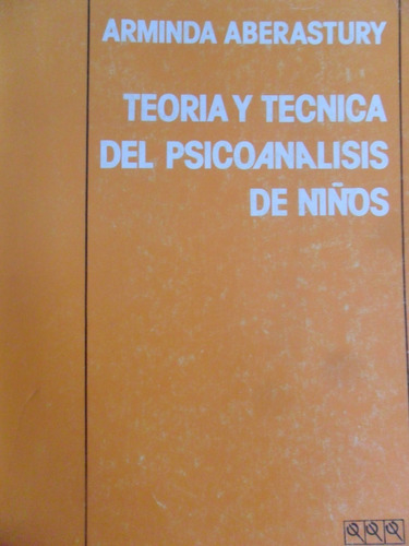 A. Aberastury. Teoría Y Técnica Del Psicoanálisis De Niños