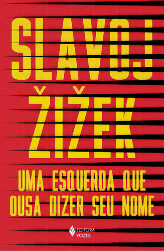 Uma esquerda que ousa dizer seu nome: 34 intervenções inoportunas, de Slavoj iek. Editora Vozes, capa mole em português, 2023