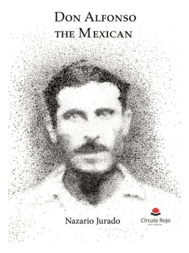 Libro Don Alfonso The Mexican De Nazario Jurado