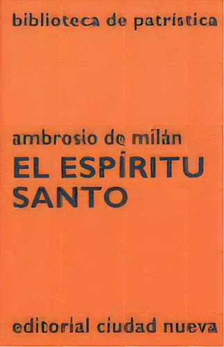 El Espãâritu Santo, De Ambrosio De Milán. Biblioteca De Patrística, Vol. 1. Editorial Editorial Ciudad Nueva, Tapa Blanda En Español