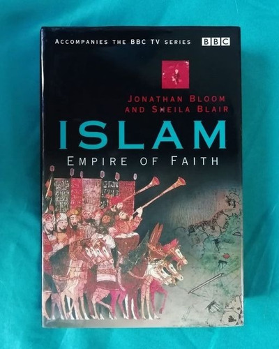 Islam: Empire Of Faith. Jonathan M. Bloom /sheila S. Blair.