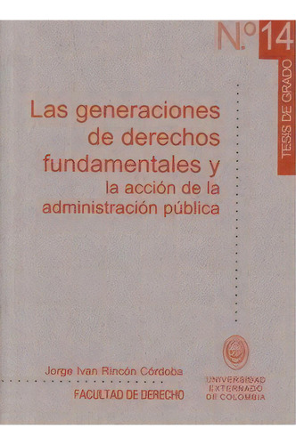 Las Generaciones De Derechos Fundamentales Y La Acción De, De Jorge Iván Rincón Córdoba. 9586166584, Vol. 1. Editorial Editorial U. Externado De Colombia, Tapa Blanda, Edición 2002 En Español, 2002