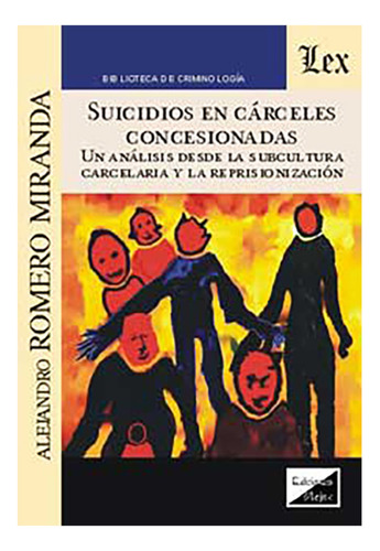 Suicidios En Carceles Concesionadas - Alejandro, Romero Mira