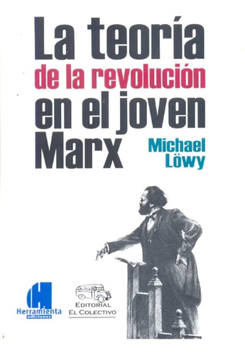 La Teoria De La Revolucion En El Joven Marx - Lowy, Michael