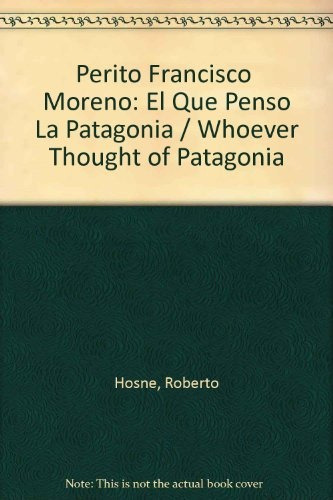 Perito Francisco P. Moreno - Roberto Hosne