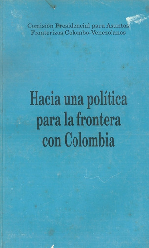 Hacia Una Politica Para La Frontera Con Colombia (6d)