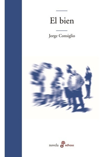 Libro El Bien / Jorge Consiglio/ Editorial Edhasa/ Impecable