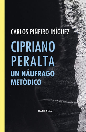 Cipriano Peralta. Un Náufrago Metódico - Carlos Piñeiro Iñig