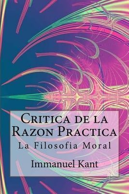 Critica De La Razon Practica - La Filosofia Moral ( Spani...