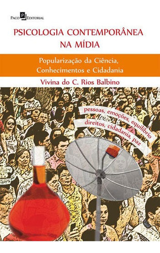 PSICOLOGIA CONTEMPORÂNEA  MÍDIA: POPULARIZAÇÃO DA CIÊNCIA, CONHECIMENTOS E CIDADANIA, de BALBINO, VIVINA DO CARMO RIOS. Editora PACO EDITORIAL, capa mole, edição 1ª edição - 2016 em português