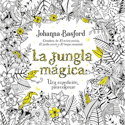 La jungla mágica: Una expedición para colorear, de Johanna Basford., vol. 0.0. Editorial URANO, tapa blanda, edición 1.0 en español, 2016