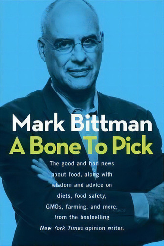 A Bone To Pick : The Good And Bad News About Food, With Wis, De Mark Bittman. Editorial Random House Usa Inc En Inglés