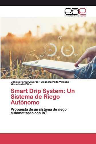 Libro: Smart Drip System: Un Sistema De Riego Autónomo: Prop
