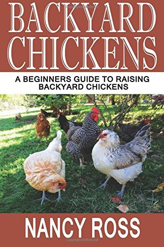 Backyard Chickens A Beginners Guide To Raising Backyard Chic