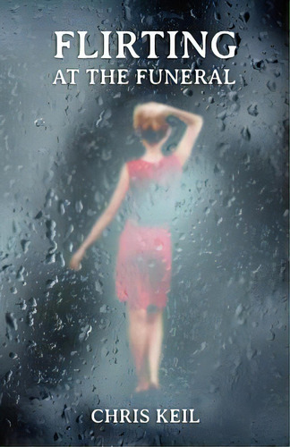 Flirting At The Funeral, De Keil, Chris. Editorial Lightning Source Inc, Tapa Blanda En Inglés
