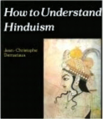 How To Understand Hinduism, De Jean-christophe Demariaux. Editorial Scm Press, Tapa Blanda En Inglés