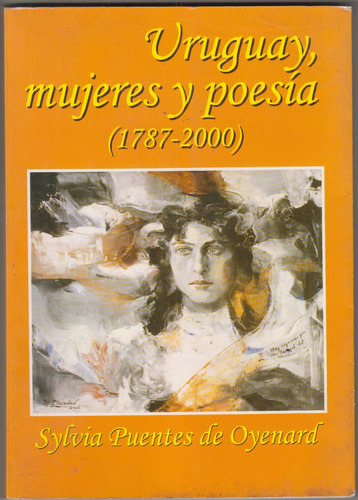 Uruguay Mujeres Y Poesia 1787 A 2000 Por Puentes De Oyenard 