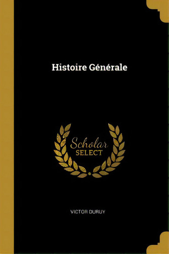 Histoire Gãâ©nãâ©rale, De Duruy, Victor. Editorial Wentworth Pr, Tapa Blanda En Inglés