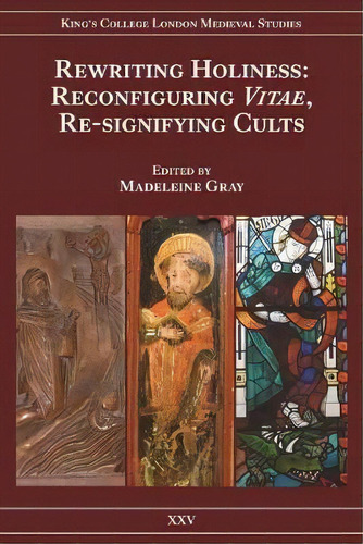 Rewriting Holiness, De Madeleine Gray. Editorial Kings College London Centre For Late Antique Medieval Studies, Tapa Dura En Inglés