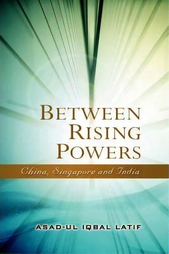 Between Rising Powers, De Asad-ul Iqbal Latif. Editorial Institute Southeast Asian Studies, Tapa Dura En Inglés