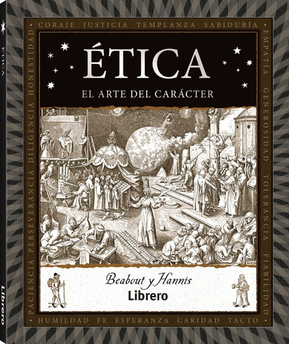 Ética: El Arte Del Carácter, De Gregory R. Beabout, Mike Hannis. Editorial Librero, Tapa Dura, Edición Primera En Español, 2023