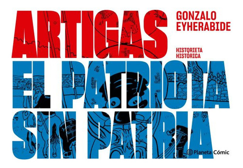 Artigas, El Patriota Sin Patria - Gonzalo Eyherabide