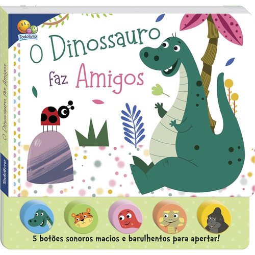 Sons da Bicharada II! O Dinossauro faz amigos, de Mammoth World. Editorial Todolivro, capa dura em português, 2022