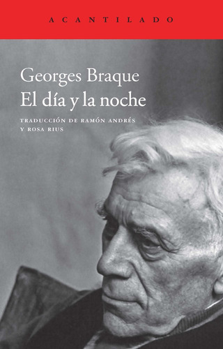 Día Y La Noche, El: Cuadernos 1917-1952, Seguido De Pensamientos Y Reflexiones, De Georges Braque. Editorial El Acantilado, Tapa Blanda, Edición 1 En Español