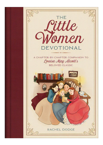 The Little Women Devotional: A Chapter-by-chapter Companion To Louisa May Alcott's Beloved Classic, De Dodge, Rachel. Editorial Barbour Publ Inc, Tapa Dura En Inglés