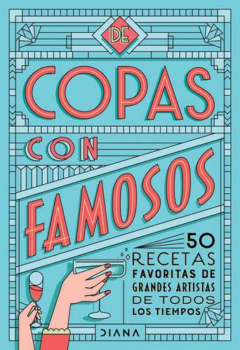 De copas con famosos (50 cocteles de grandes artistas), de Estudio PE S.A.C. Serie Colección General Editorial Diana México, tapa blanda en español, 2022