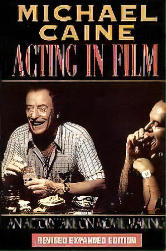 Acting In Film : An Actor's Take On Movie Making, De Michael Caine. Editorial Applause Theatre Book Publishers, Tapa Blanda En Inglés, 2000