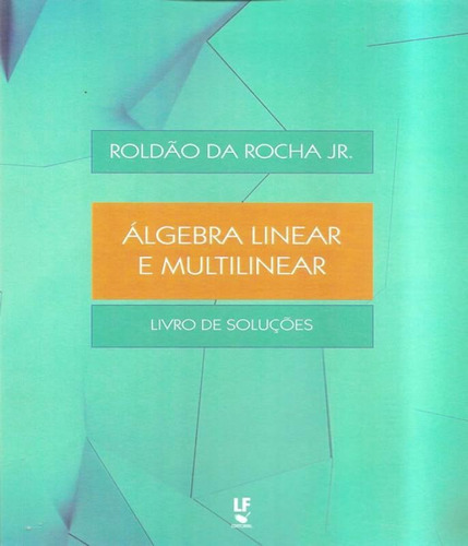 Algebra Linear E Multilinear - Livro De Solucoes: Algebra Linear E Multilinear - Livro De Solucoes, De Rocha Jr., Roldao Da. Editora Livraria Da Física, Capa Mole Em Português