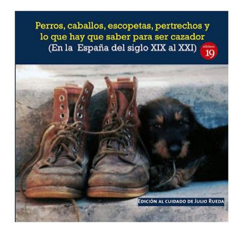 Perros, Caballos, Escopetas, Pertrechos Y Lo Que Hay Que Sa